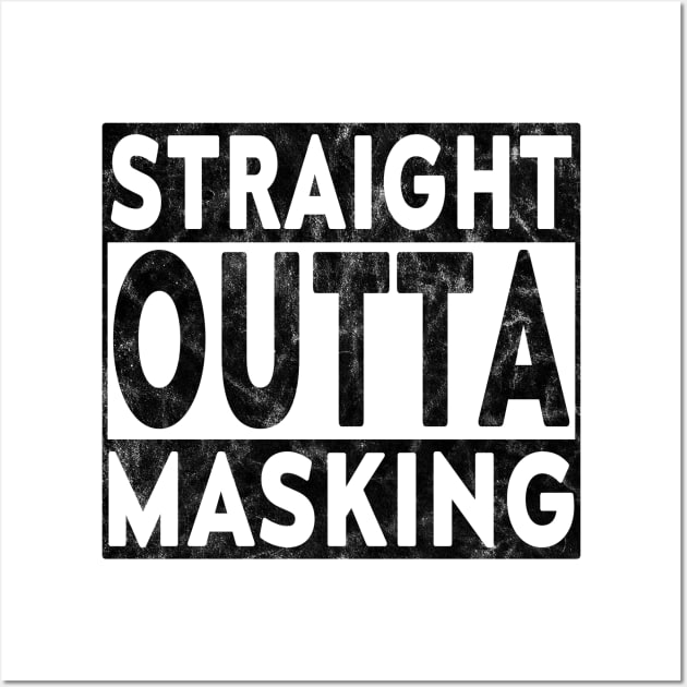 Straight Outta Masking Worn Blk Wall Art by LahayCreative2017